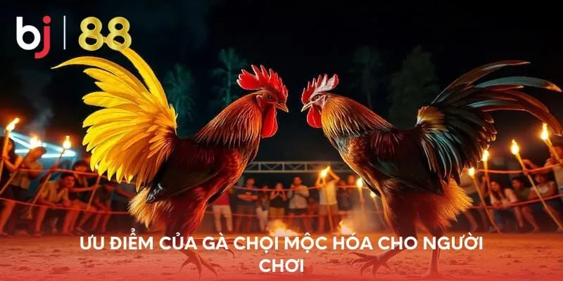 uu-diem-cua-ga-choi-moc-hoa-cho-nguoi-choi