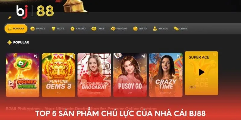 Top 5 sản phẩm chủ lực của nhà cái BJ88